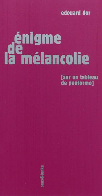 Enigme de la mélancolie : sur un tableau de Pontormo