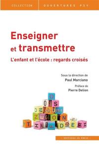 Enseigner et transmettre : l'enfant et l'école : regards croisés