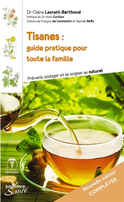 Tisanes : guide pratique pour toute la famille : prévenir, soulager et se soigner au naturel