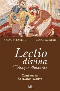 Lectio divina pour chaque dimanche : années A, B, C. Carême et semaine sainte