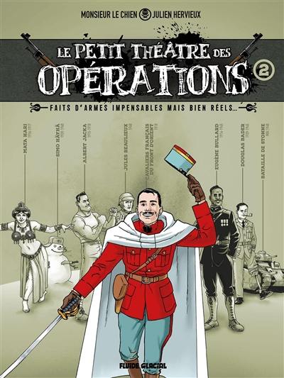 Le petit théâtre des opérations : faits d'armes impensables mais bien réels.... Vol. 2