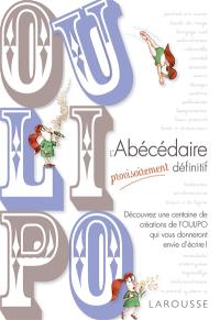 Oulipo : l'abécédaire provisoirement définitif