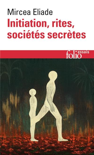 Initiation, rites, sociétés secrètes : naissances mystiques : essai sur quelques types d'initiation