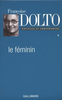 Articles et conférences. Vol. 5. Le féminin