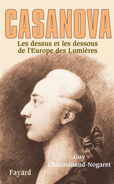 Casanova : les dessus et les dessous de l'Europe des Lumières