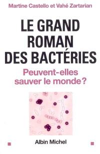 Le grand roman des bactéries : peuvent-elles sauver le monde ?