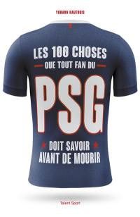 Les 100 choses que tout fan du PSG doit savoir avant de mourir