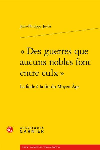 Des guerres que aucuns nobles font entre eulx : la faide à la fin du Moyen Age