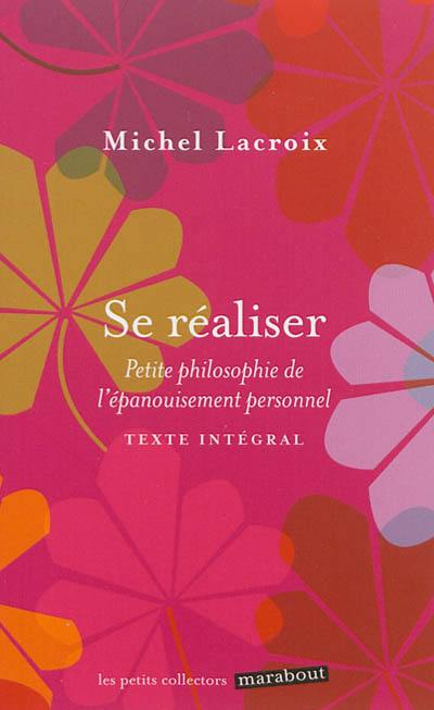 Se réaliser : petite philosophie de l'épanouissement personnel Se réaliser : petite philosophie de l'épanouissement personnel
