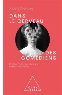 Dans le cerveau des comédiens : rencontres avec des acteurs et des scientifiques