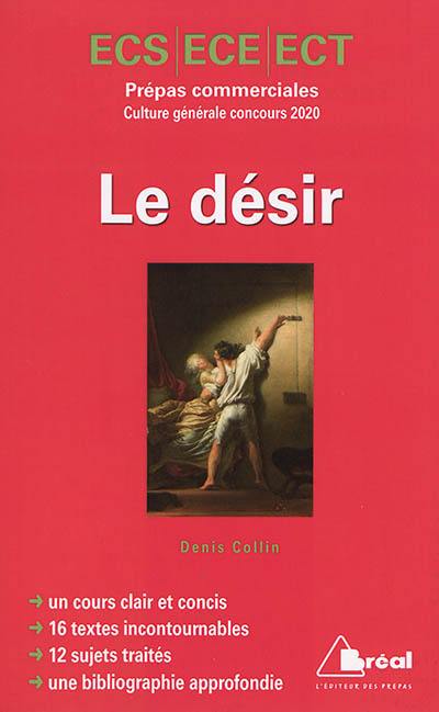 Le désir : culture générale concours 2020 : ECS, ECE, ECT, classe préparatoire économique et commerciale, voies scientifique, économique et technique