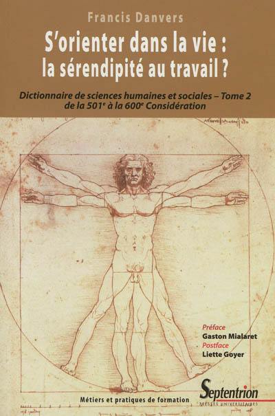 Dictionnaire de sciences humaines et sociales. Vol. 2. S'orienter dans la vie, la sérendipité au travail ? : essai d'anthropologie de la formation