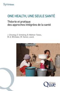 One health, une seule santé : théorie et pratique des approches intégrées de la santé