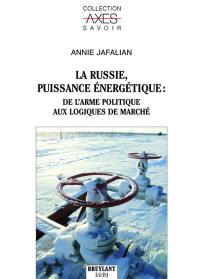 La Russie, puissance énergétique : de l'arme politique aux logiques de marché