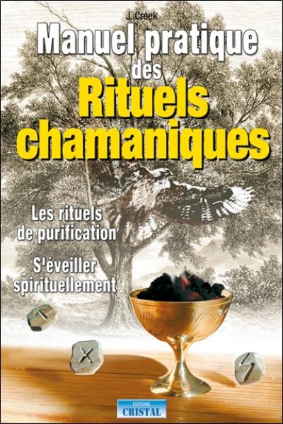 Manuel pratique des rituels chamaniques : les rituels de purification, s'éveiller spirituellement