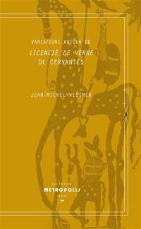 Variations autour du Licencié de verre de Cervantès