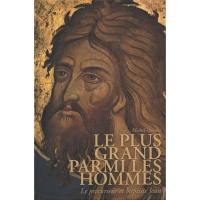 Le plus grand parmi les hommes : le précurseur et baptiste Jean