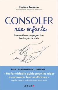 Consoler nos enfants : comment les accompagner dans les chagrins de la vie