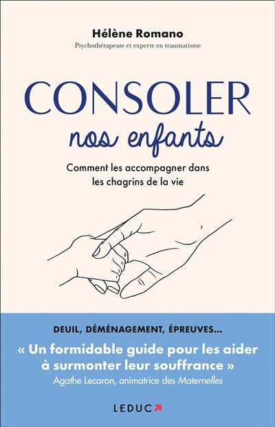 Consoler nos enfants : comment les accompagner dans les chagrins de la vie