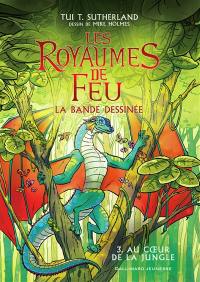 Les royaumes de feu : la bande dessinée. Vol. 3. Au coeur de la jungle