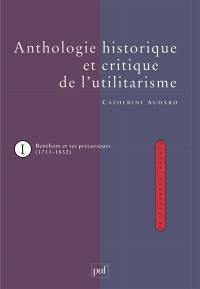 Anthologie historique et critique de l'utilitarisme. Vol. 1. Jeremy Bentham et ses précurseurs 1711-1832