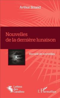 Nouvelles de la dernière lunaison : recueil de nouvelles