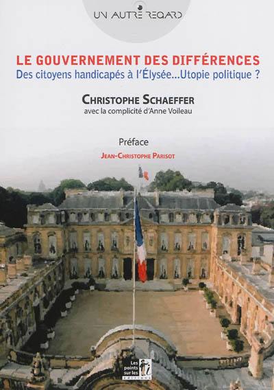 Le gouvernement des différences : des citoyens handicapés à l'Elysée... utopie politique ?