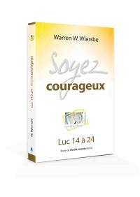 Soyez courageux : commentaire biblique : Evangile selon Luc 14 à 24