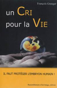 Un cri pour la vie : il faut protéger l'embryon humain !