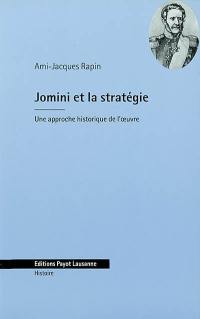 Jomini et la stratégie : une approche historique de l'oeuvre