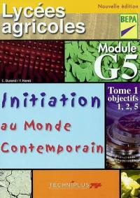 Initiation au monde contemporain : module G5, lycées agricoles, BEPA. Vol. 1. Objectifs 1, 2, 5