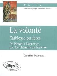 La volonté, faiblesse ou force : de Platon à Descartes par les chemins de traverse