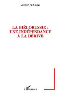 La Biélorussie, une indépendance à la dérive