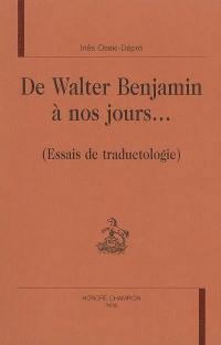 De Walter Benjamin à nos jours : essais de traductologie