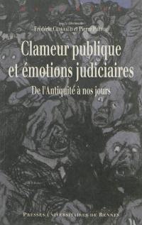 Clameur publique et émotions judiciaires : de l'Antiquité à nos jours