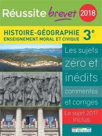 Histoire géographie, enseignement moral et civique 3e : 2018 : les sujets zéro et inédits commentés et corrigés, le sujet 2017 inclus