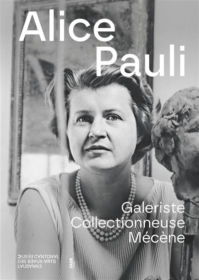 Alice Pauli : galeriste, collectionneuse, mécène : exposition, Lausanne, Musée cantonal des beaux-arts, du 14 février au 11 mai 2025