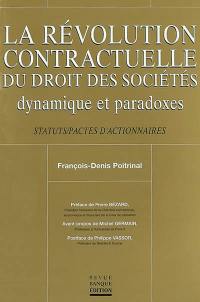 La révolution contractuelle du droit des sociétés : dynamique et paradoxes : statuts, pactes d'actionnaires