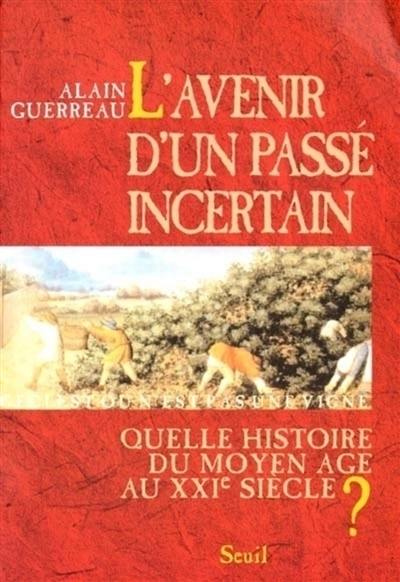 L'avenir d'un passé incertain : quelle histoire du Moyen Age au XXIe siècle ?