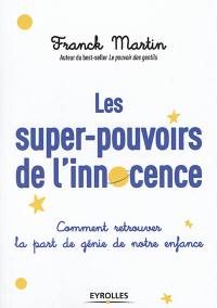 Les super-pouvoirs de l'innocence : comment retrouver la part de génie de notre enfance