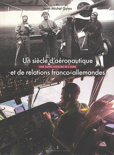 Un siècle d'aéronautique et de relations franco-allemandes : une autre histoire de l'Eure