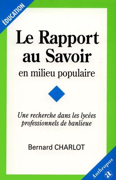 Le rapport au savoir en milieu populaire : une recherche dans les lycées professionnels de banlieue