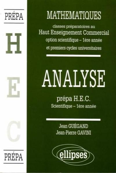 Mathématiques : classes préparatoires au haut enseignement commercial, option scientifique, 1re année et premiers cycles universitaires. Vol. 2. Analyse : prépa HEC scientifique, 1re année