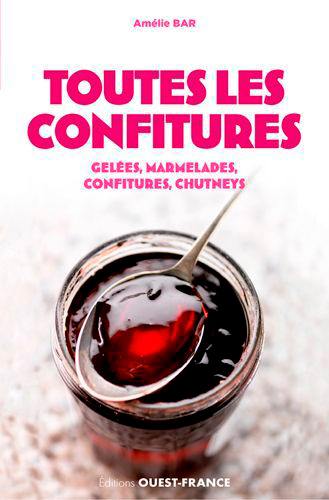 Toutes les confitures : gelées, marmelades, confitures, chutneys