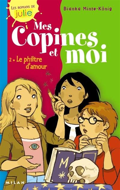 Mes copines et moi. Vol. 2. Le philtre d'amour