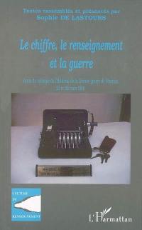 Le chiffre, le renseignement et la guerre : actes du colloque de l'Historial de la Grande Guerre, Péronne, 21-22 mars 2001