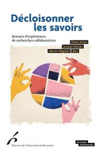 Décloisonner les savoirs : retours d'expérience de recherches collaboratives