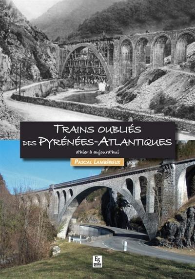 Trains oubliés des Pyrénées-Atlantiques : d'hier à aujourd'hui Trains oubliés des Pyrénées-Atlantiques : d'hier à aujourd'hui