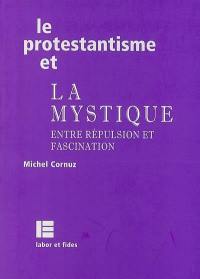 Le protestantisme et la mystique : entre répulsion et fascination