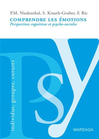 Comprendre les émotions : perspectives cognitives et psycho-sociales